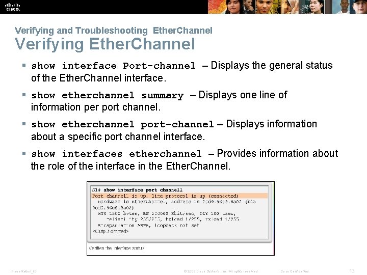Verifying and Troubleshooting Ether. Channel Verifying Ether. Channel § show interface Port-channel – Displays