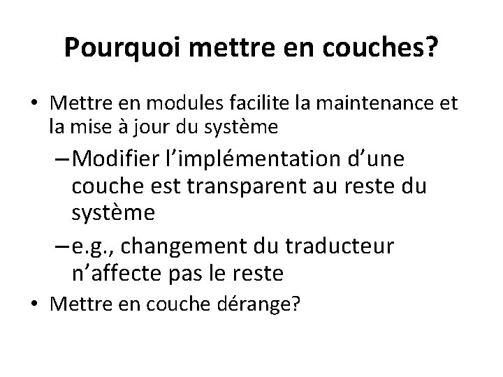 Pourquoi mettre en couches? • Mettre en modules facilite la maintenance et la mise