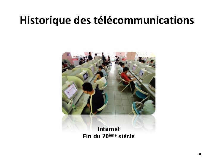 Historique des télécommunications Internet Fin du 20ème siècle 4 
