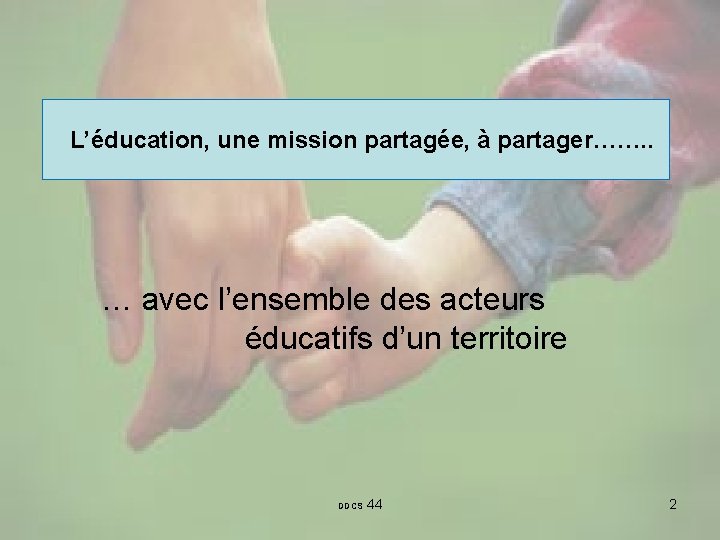 L’éducation, une mission partagée, à partager……. . … avec l’ensemble des acteurs éducatifs d’un