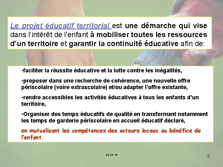 Le projet éducatif territorial est une démarche qui vise dans l’intérêt de l’enfant à