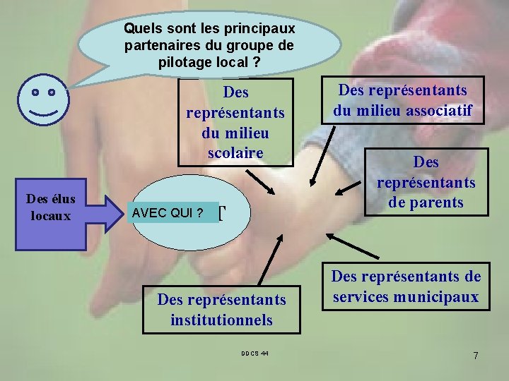 Quels sont les principaux partenaires du groupe de pilotage local ? Des représentants du