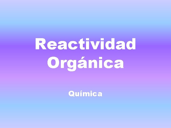 Reactividad Orgánica Química 