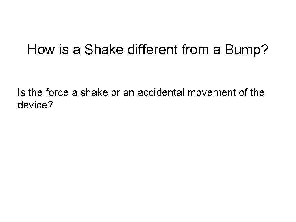 How is a Shake different from a Bump? Is the force a shake or