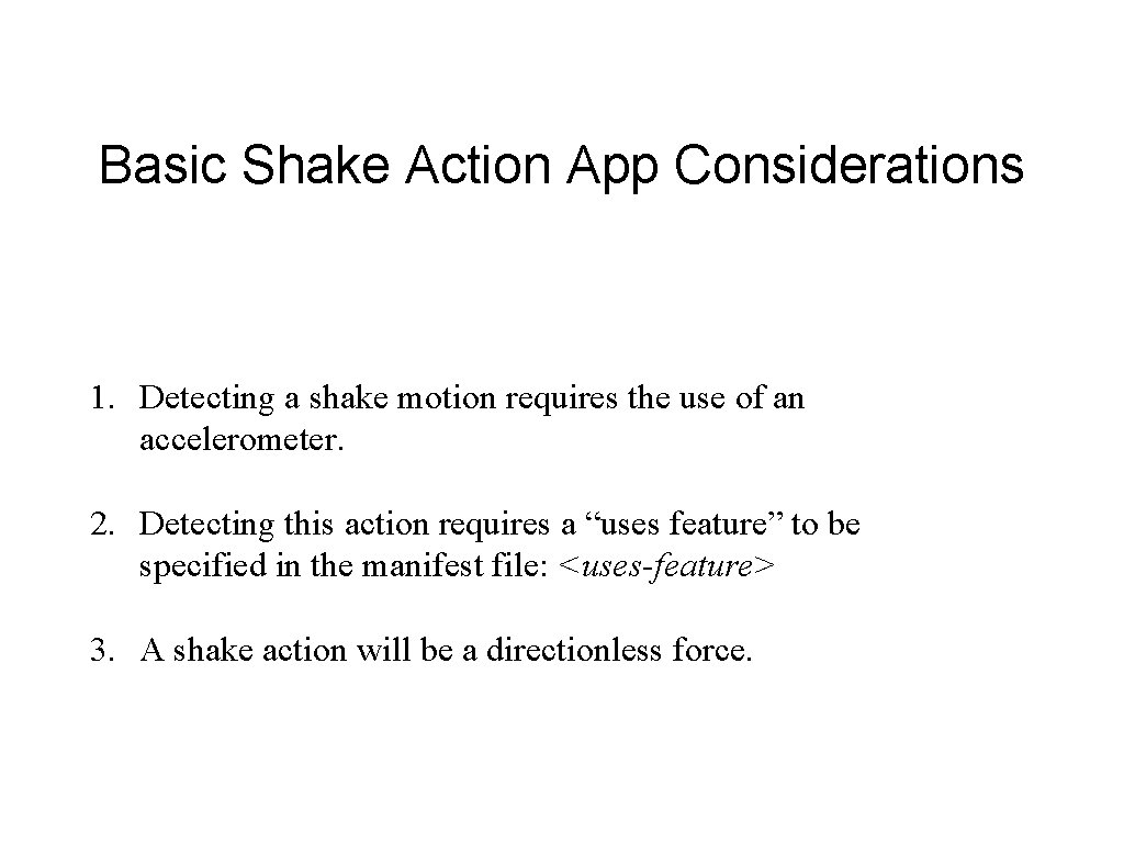 Basic Shake Action App Considerations 1. Detecting a shake motion requires the use of