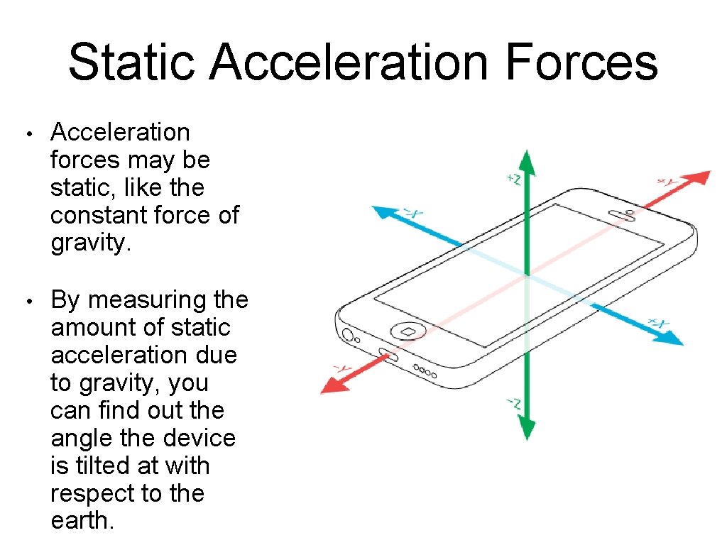 Static Acceleration Forces • Acceleration forces may be static, like the constant force of