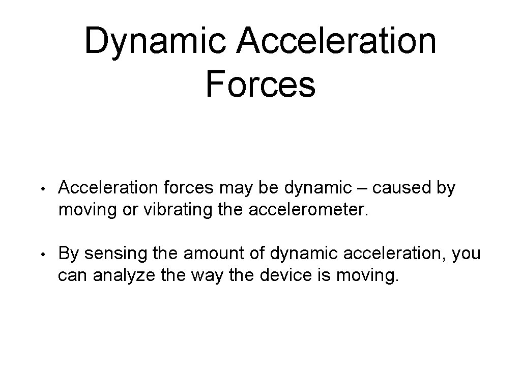 Dynamic Acceleration Forces • Acceleration forces may be dynamic – caused by moving or