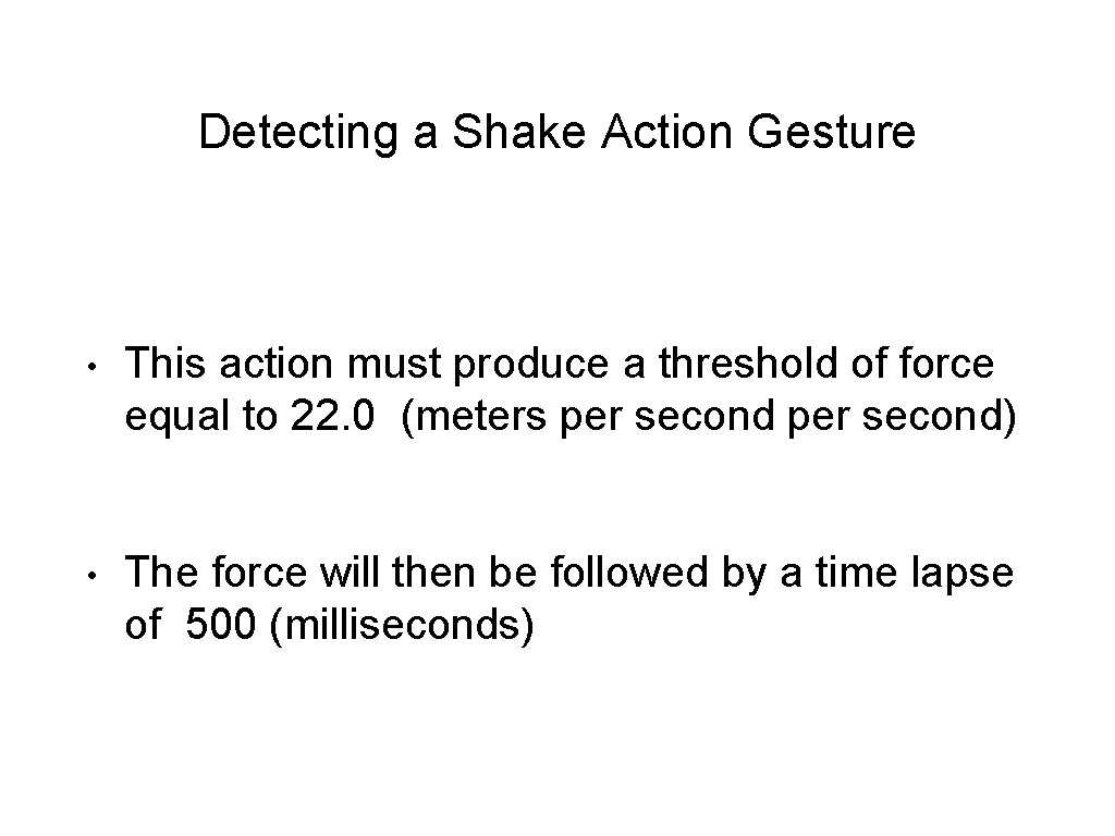 Detecting a Shake Action Gesture • This action must produce a threshold of force