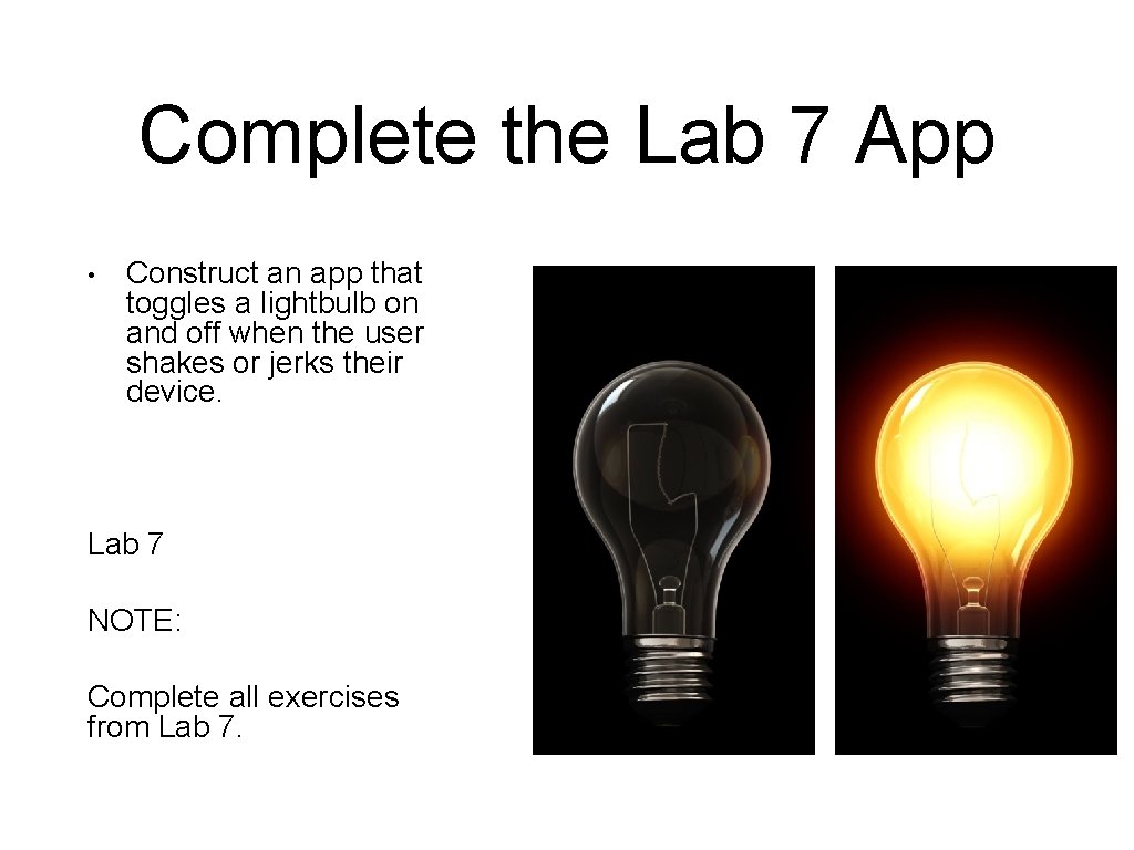 Complete the Lab 7 App • Construct an app that toggles a lightbulb on