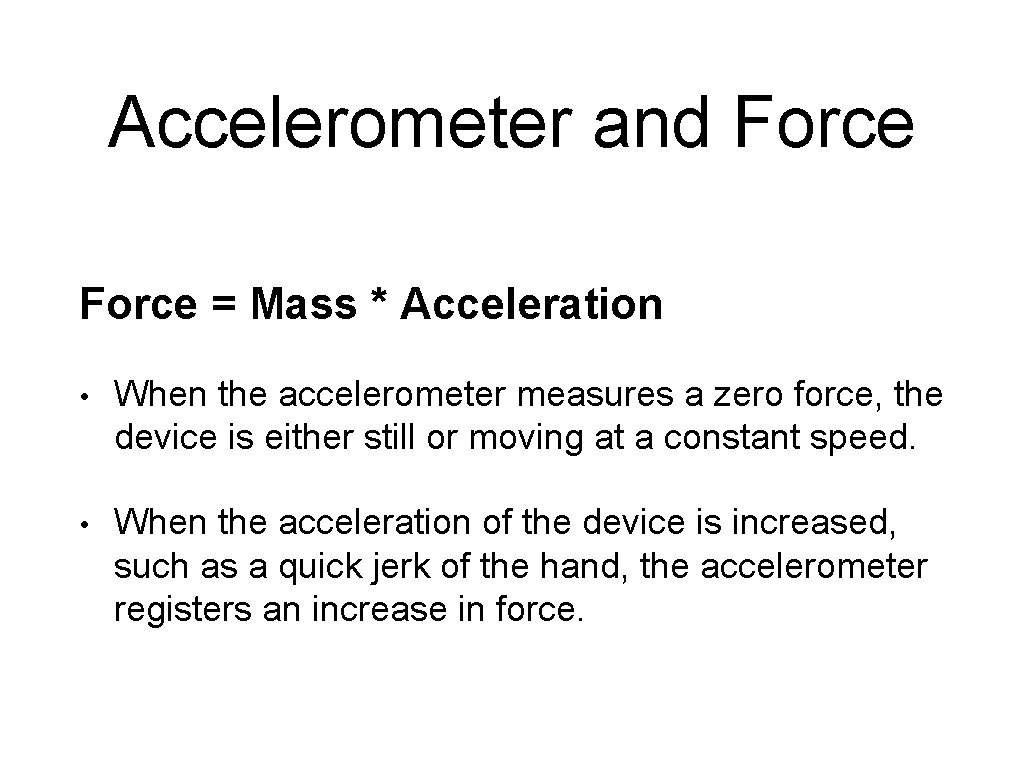 Accelerometer and Force = Mass * Acceleration • When the accelerometer measures a zero