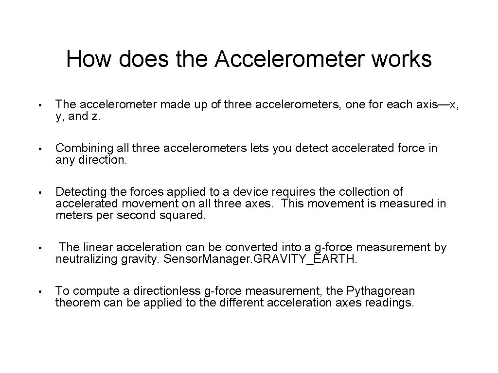 How does the Accelerometer works • The accelerometer made up of three accelerometers, one