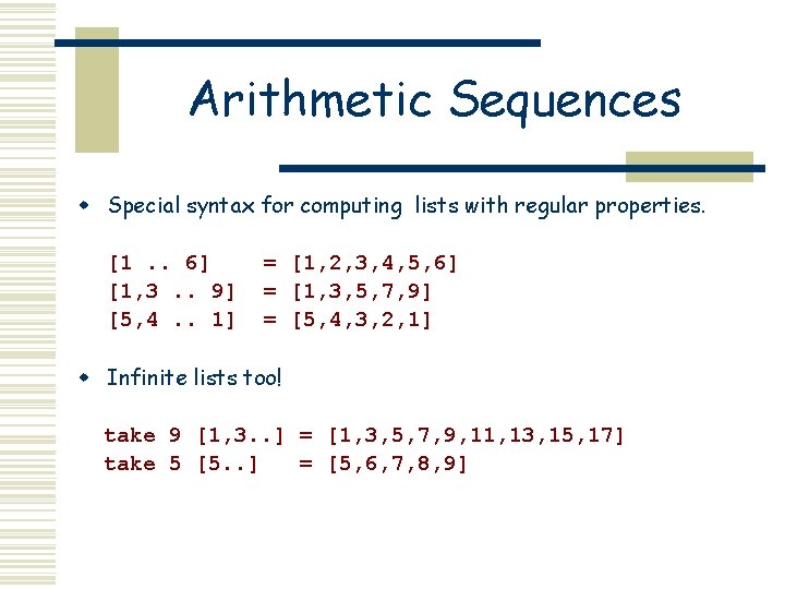 Arithmetic Sequences w Special syntax for computing lists with regular properties. [1. . 6]