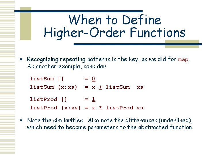 When to Define Higher-Order Functions w Recognizing repeating patterns is the key, as we