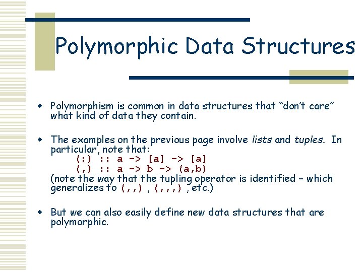 Polymorphic Data Structures w Polymorphism is common in data structures that “don’t care” what