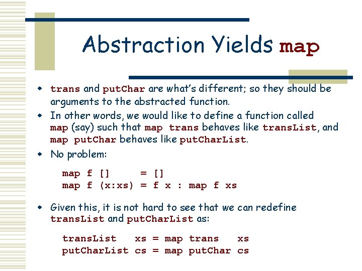 Abstraction Yields map w trans and put. Char are what’s different; so they should