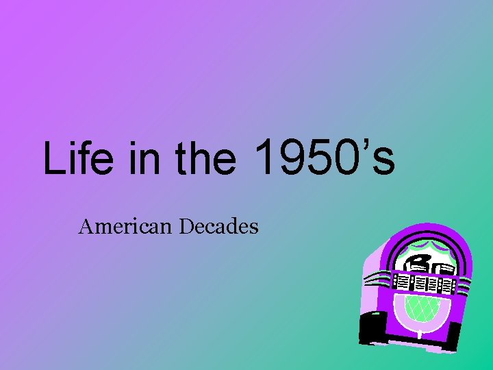 Life in the 1950’s American Decades 