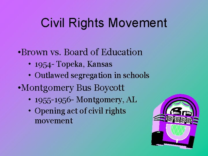 Civil Rights Movement • Brown vs. Board of Education • 1954 - Topeka, Kansas