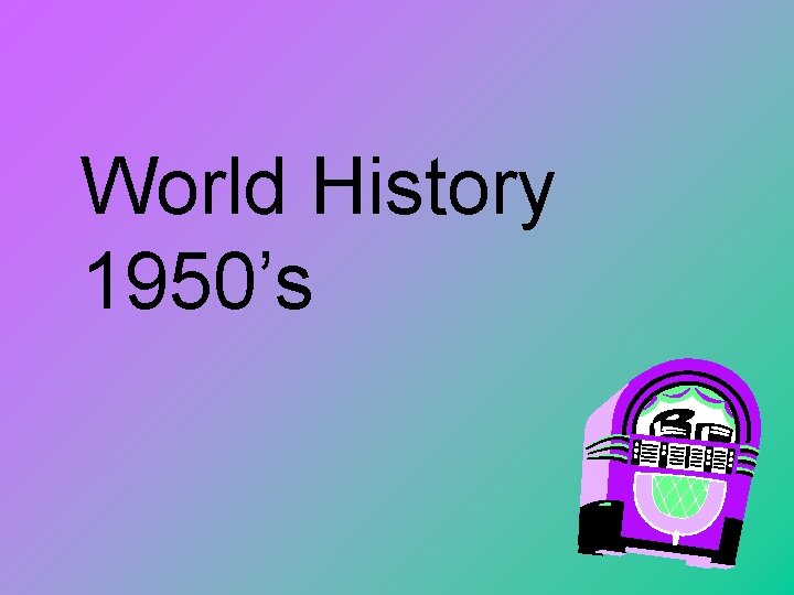 World History 1950’s 
