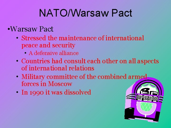 NATO/Warsaw Pact • Stressed the maintenance of international peace and security • A defensive