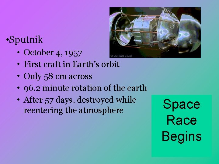  • Sputnik • • • October 4, 1957 First craft in Earth’s orbit