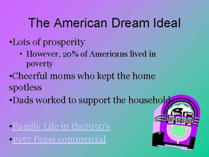 The American Dream Ideal • Lots of prosperity • However, 20% of Americans lived