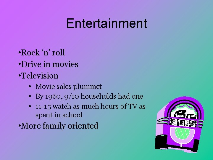 Entertainment • Rock ‘n’ roll • Drive in movies • Television • Movie sales