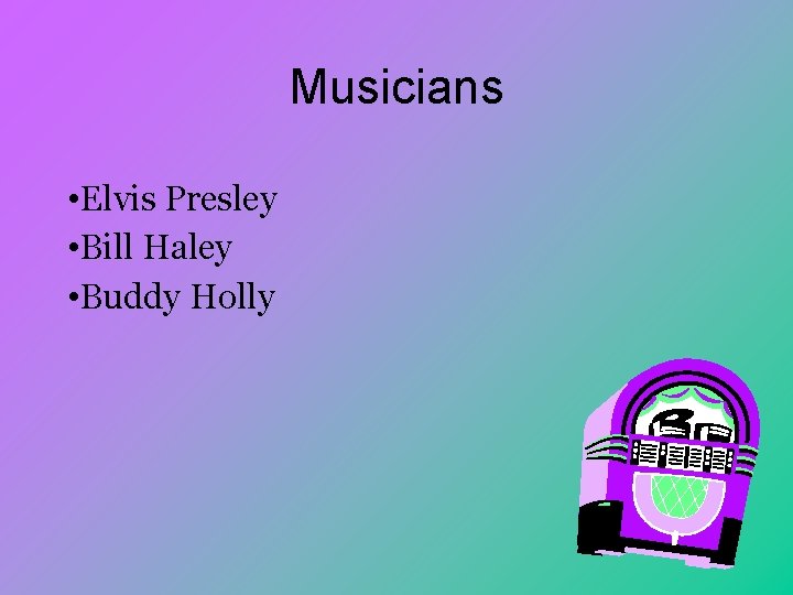 Musicians • Elvis Presley • Bill Haley • Buddy Holly 