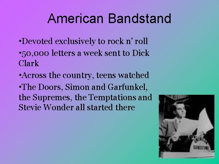 American Bandstand • Devoted exclusively to rock n’ roll • 50, 000 letters a