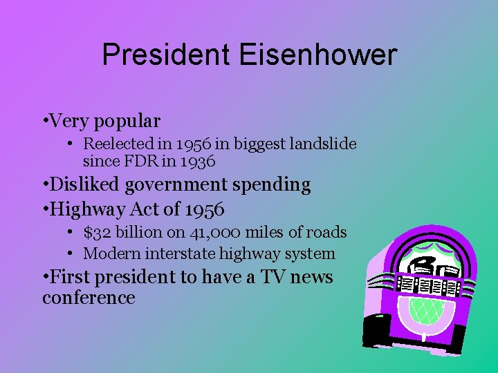 President Eisenhower • Very popular • Reelected in 1956 in biggest landslide since FDR