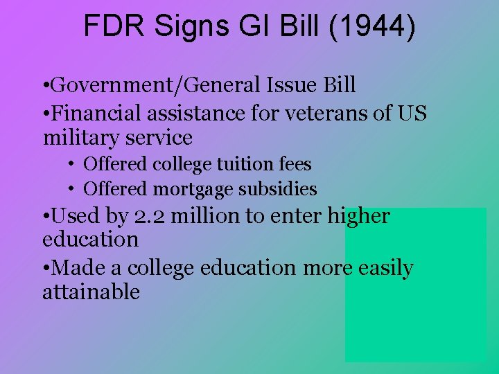 FDR Signs GI Bill (1944) • Government/General Issue Bill • Financial assistance for veterans
