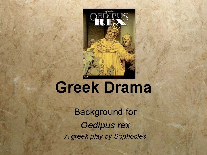 Greek Drama Background for Oedipus rex A greek play by Sophocles 