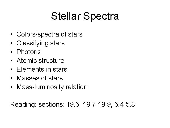 Stellar Spectra • • Colors/spectra of stars Classifying stars Photons Atomic structure Elements in