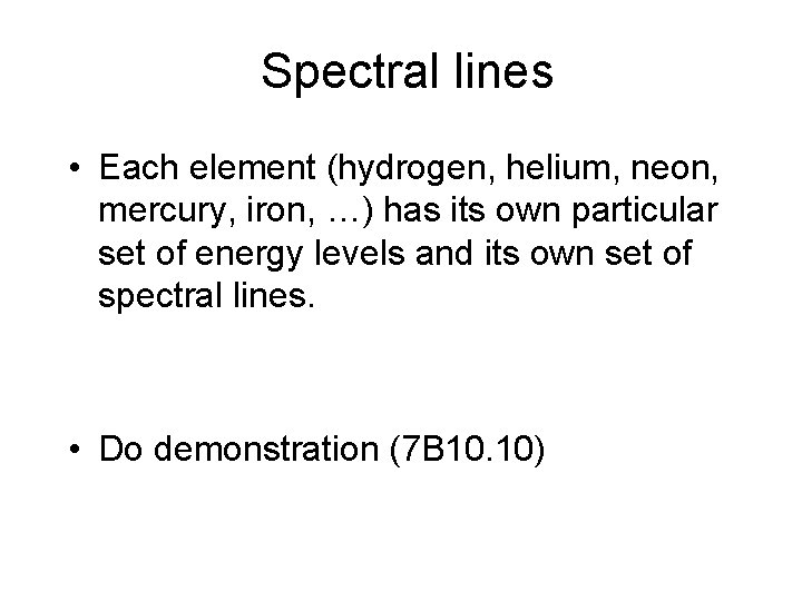 Spectral lines • Each element (hydrogen, helium, neon, mercury, iron, …) has its own