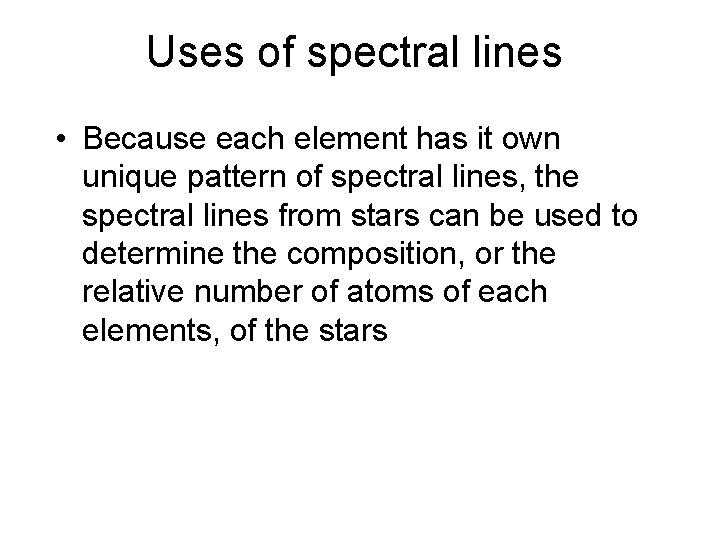 Uses of spectral lines • Because each element has it own unique pattern of