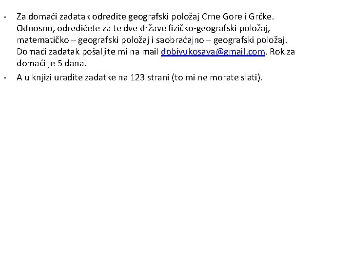 - - Za domaći zadatak odredite geografski položaj Crne Gore i Grčke. Odnosno, odredićete - - Za domaći zadatak odredite geografski položaj Crne Gore i Grčke. Odnosno, odredićete