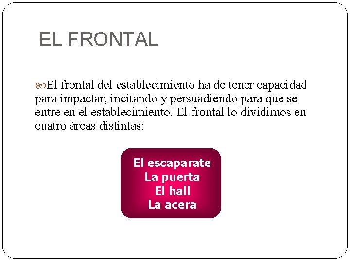 EL FRONTAL El frontal del establecimiento ha de tener capacidad para impactar, incitando y