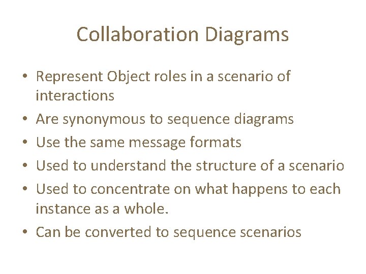 Collaboration Diagrams • Represent Object roles in a scenario of interactions • Are synonymous