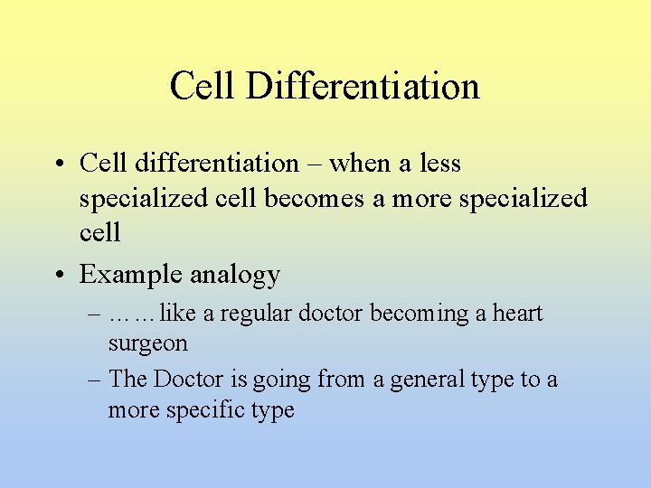 Cell Differentiation • Cell differentiation – when a less specialized cell becomes a more