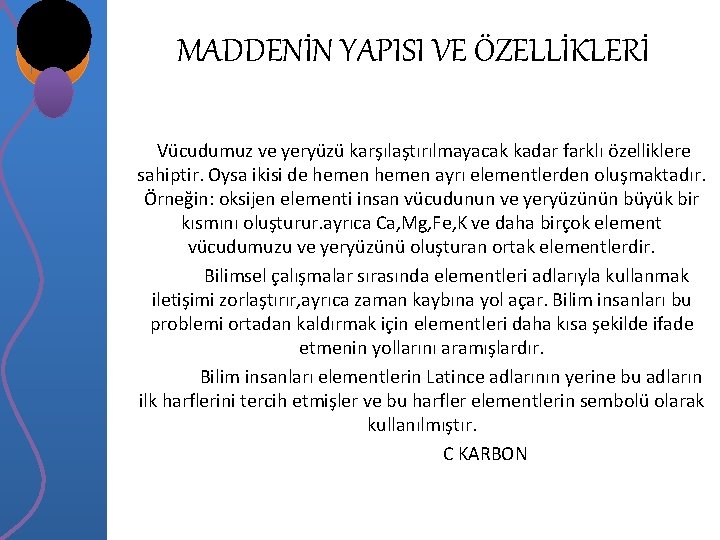 MADDENİN YAPISI VE ÖZELLİKLERİ Vücudumuz ve yeryüzü karşılaştırılmayacak kadar farklı özelliklere sahiptir. Oysa ikisi