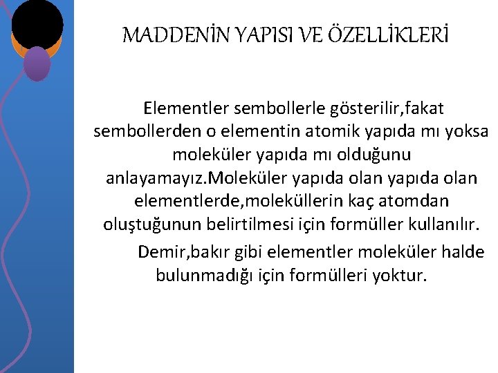 MADDENİN YAPISI VE ÖZELLİKLERİ Elementler sembollerle gösterilir, fakat sembollerden o elementin atomik yapıda mı MADDENİN YAPISI VE ÖZELLİKLERİ Elementler sembollerle gösterilir, fakat sembollerden o elementin atomik yapıda mı
