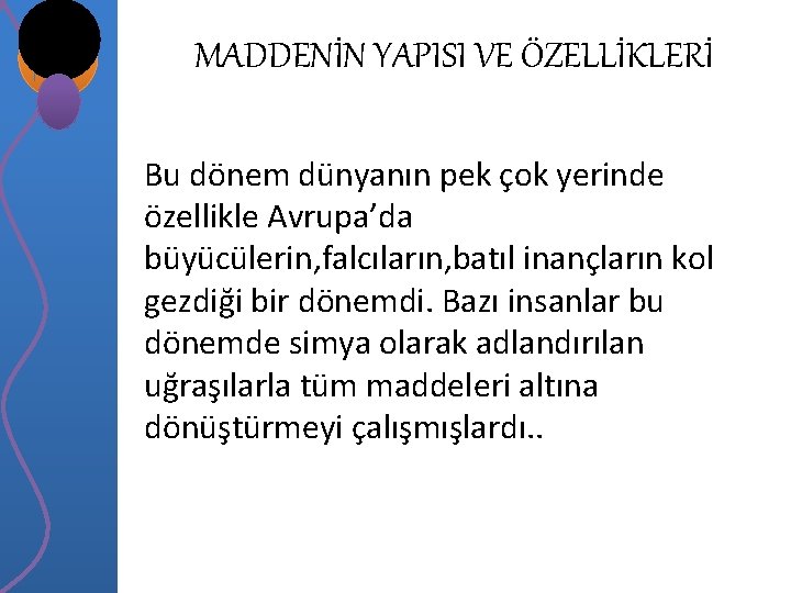 MADDENİN YAPISI VE ÖZELLİKLERİ Bu dönem dünyanın pek çok yerinde özellikle Avrupa’da büyücülerin, falcıların,