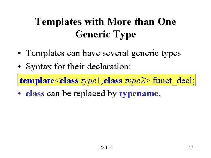Templates with More than One Generic Type • Templates can have several generic types
