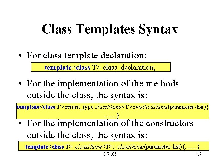Class Templates Syntax • For class template declaration: template<class T> class_declaration; • For the