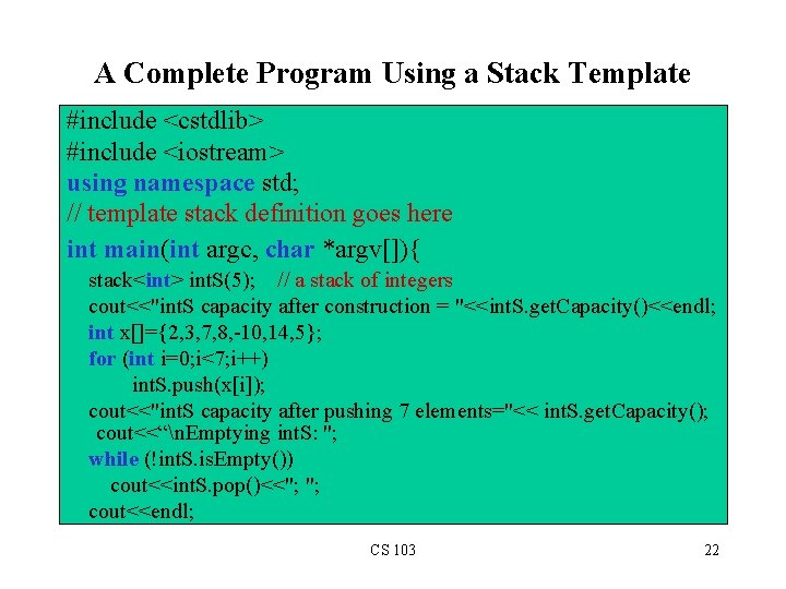 A Complete Program Using a Stack Template #include <cstdlib> #include <iostream> using namespace std;