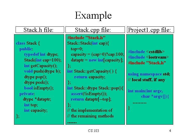 Example Stack. h file: class Stack { public: typedef int dtype; Stack(int cap=100); int