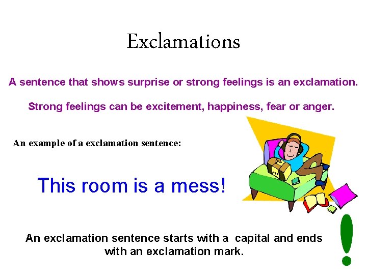 Exclamations A sentence that shows surprise or strong feelings is an exclamation. Strong feelings