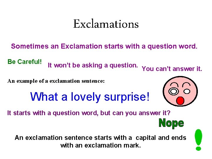 Exclamations Sometimes an Exclamation starts with a question word. Be Careful! It won’t be