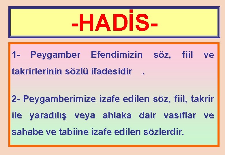 -HADİS 1 - Peygamber Efendimizin takrirlerinin sözlü ifadesidir söz, fiil ve . 2 -