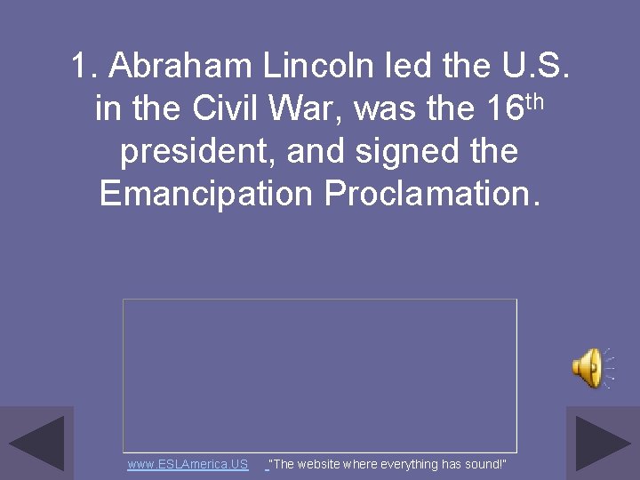 1. Abraham Lincoln led the U. S. in the Civil War, was the 16
