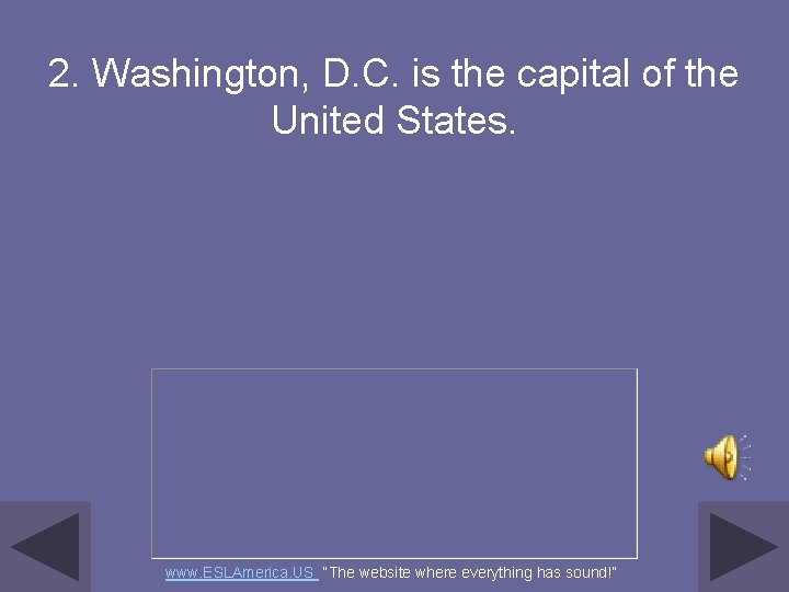 2. Washington, D. C. is the capital of the United States. www. ESLAmerica. US